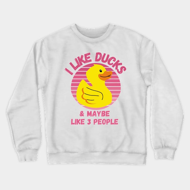 I Like Ducks and Maybe Like 3 People Funny Duck Lovers Design Crewneck Sweatshirt by nathalieaynie